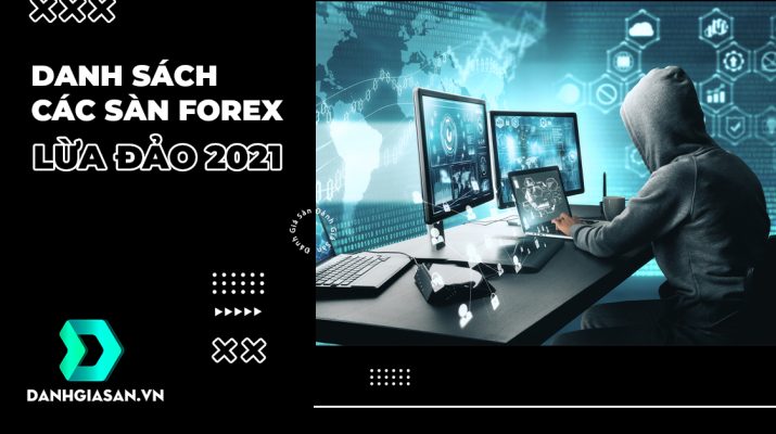 Danh Sách Các Sàn Forex Lừa Đảo 2021