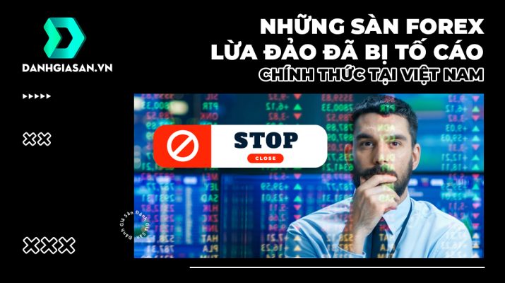 Những sàn Forex lừa đảo đã bị tố cáo chính thức tại Việt Nam