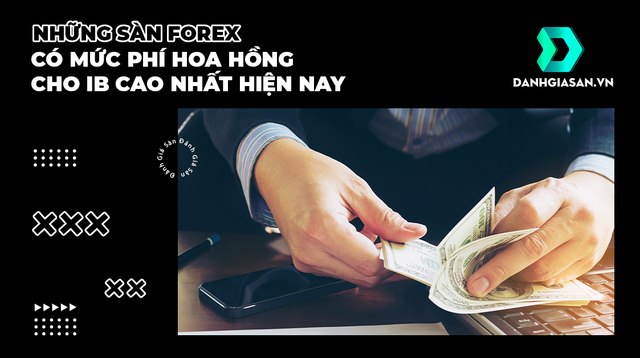 Những Sàn Forex Có Mức Phí Hoa Hồng Cho IB Cao Nhất Hiện Nay