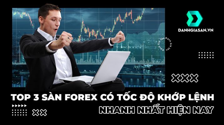 Top 3 sàn Forex có tốc độ khớp lệnh nhanh nhất hiện nay