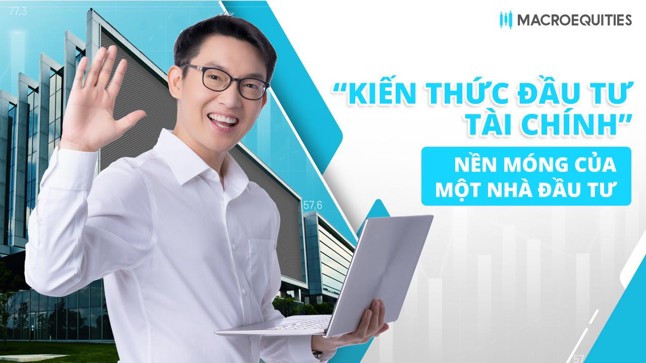 Kiến thức và tư duy - Chìa khóa giúp các nhà đầu tư thành công tại Macro Equities_Img1