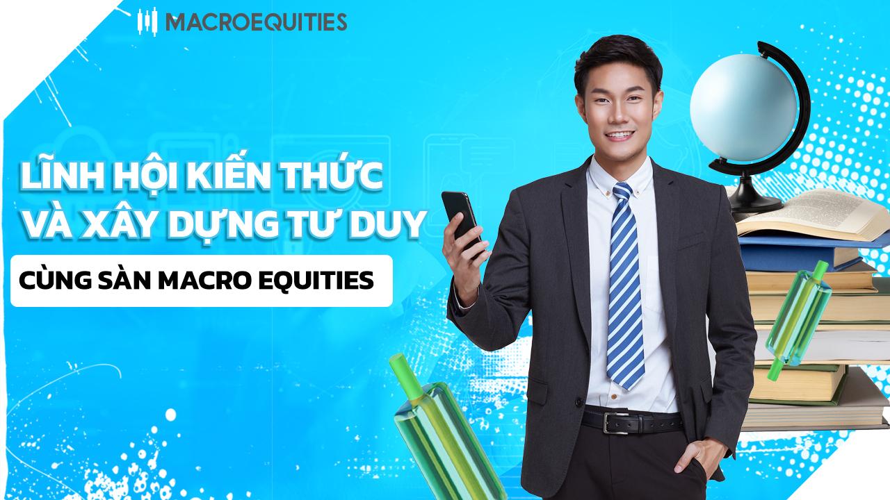 Kiến thức và tư duy - Chìa khóa giúp các nhà đầu tư thành công tại Macro Equities_Img1