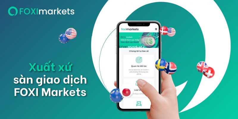 Sàn giao dịch FOXI Markets đến từ nước nào