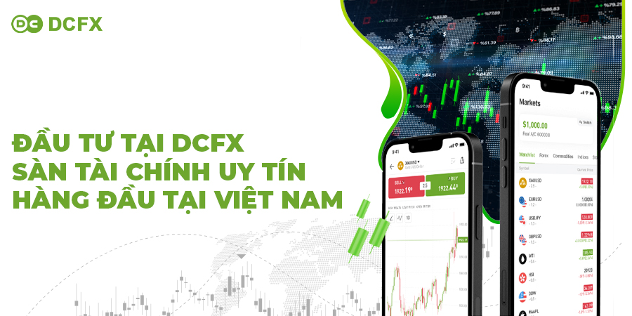 Đầu tư tại DCFX - Sàn tài chính uy tín hàng đầu tại Việt Nam